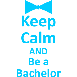 Keep calm and be a bachelor