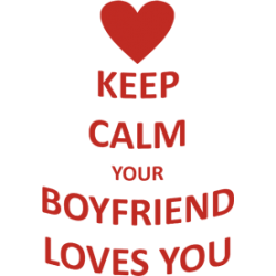 Cana "Keep calm your boyfriend loves you"