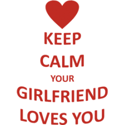 Cana "Keep calm your girlfriend loves you"