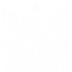 Queens Are Born In February