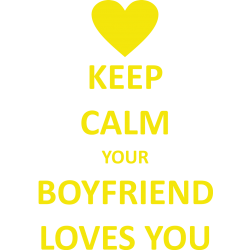 Keep calm your boyfriend loves you
