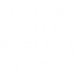 Eat A Lot. Sleep A Lot.
