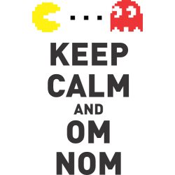 Keep calm and om nom