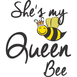 She's My Queen Bee