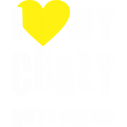 I love my crazy boyfriend