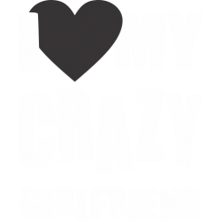 I love my crazy girlfriend