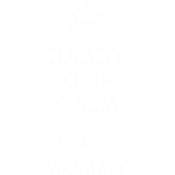 Daddy keep calm and call mommy
