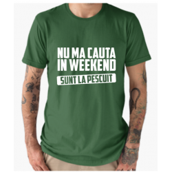 Tricou - Nu Ma Cauta In Weekend Sunt La Pescuit, L, verde