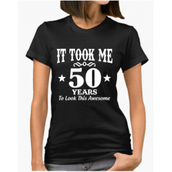 Tricou - It Took Me 50 Years To Look This Awesome, M, negru