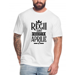 Tricou personalizat aniversare - Regii sunt nascuti in aprilie