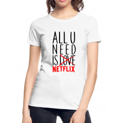 Tricou personalizat - All you need is Netflix