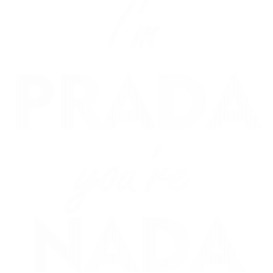 I'm Prada You're Nada