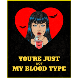 You're just not my blood type